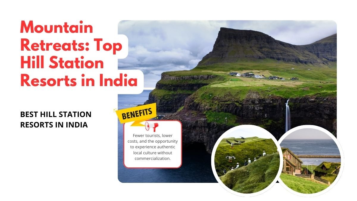 hill station resorts india, mountain retreats india, top resorts india, luxury resorts hill stations, india getaway destinations, scenic resorts india