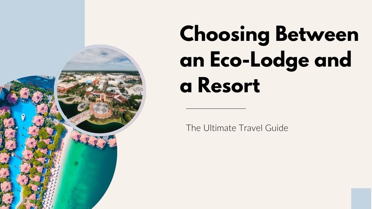 Eco Lodge vs Resort, Eco Travel Guide, Sustainable Tourism, Eco Friendly Accommodation, Resort Travel Tips, Travel Planning 2025,